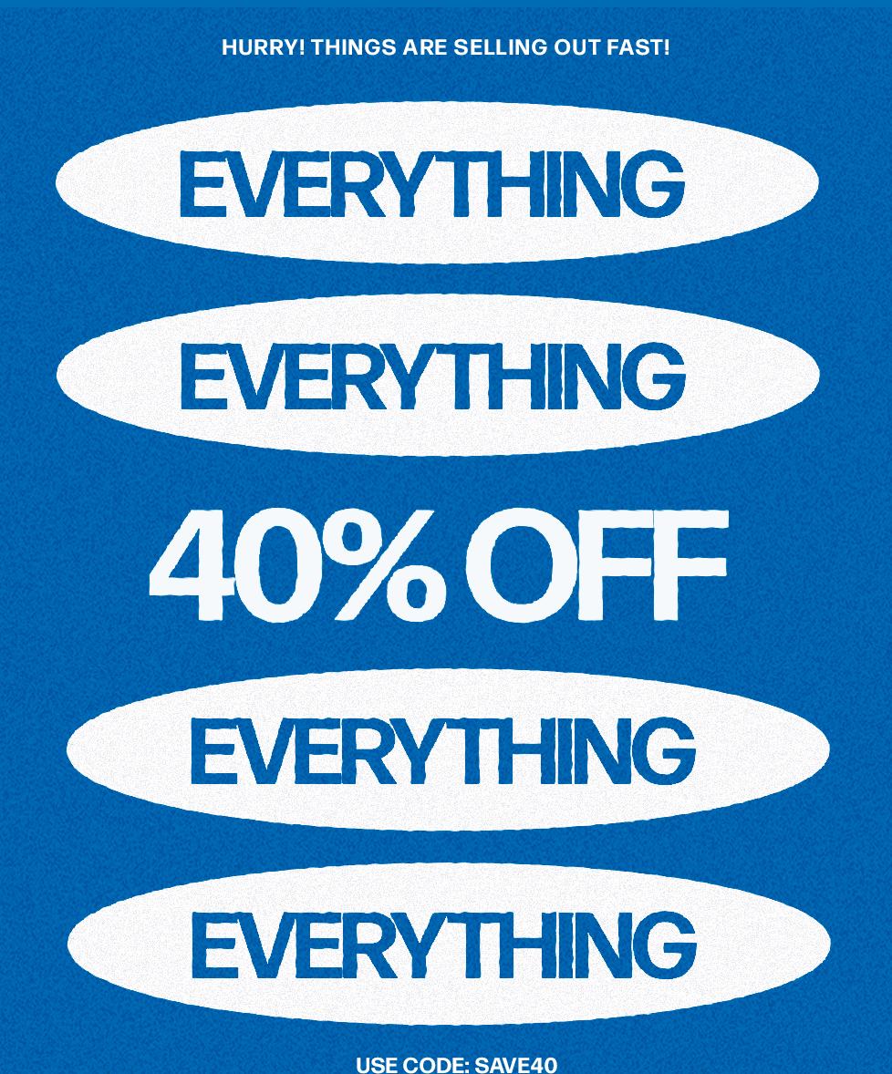 Get 40% OFF EVERYTHING now! Use code SAVE40 for a limited time discount on all items.