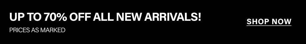 Black banner with bold white text: "UP TO 70% OFF ALL NEW ARRIVALS! PRICES AS MARKED". Features a "SHOP NOW" button to promote new product sales.