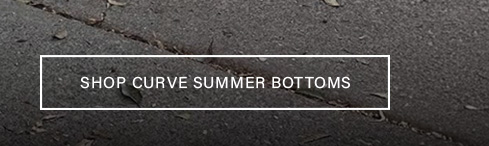 White-bordered promo banner over textured grey pavement reading "SHOP CURVE SUMMER BOTTOMS" to link to the new plus-size apparel category.