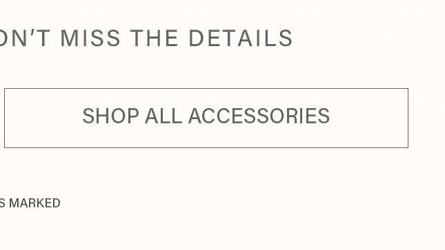 Shop All Accessories button. Don't miss the fashion details.