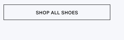 Light gray rectangular button with black border, displaying 'SHOP ALL SHOES' in bold black text. Click to browse our extensive footwear collection.