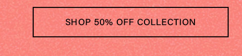 Shop 50% Off Collection button