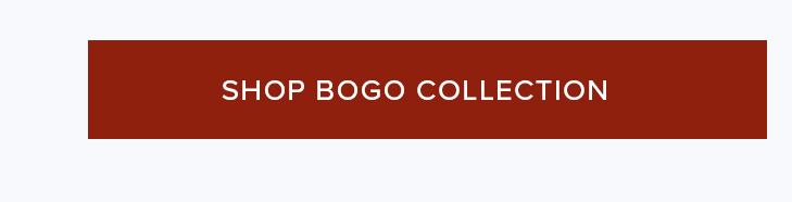 Dark red rectangular button with white text "SHOP BOGO COLLECTION," inviting users to explore and purchase items from the special buy one get one offer.