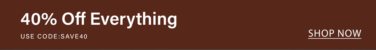 Brown promotional banner for a site-wide sale: '40% Off Everything' with discount code SAVE40. Click 'Shop Now' for deals.