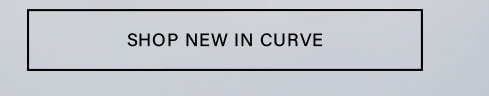 SHOP NEW IN CURVE