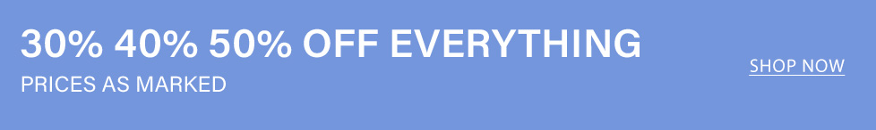 Blue promotional banner announcing a sitewide sale with white text: "30% 40% 50% off everything. Prices as marked," featuring a "Shop Now" link.