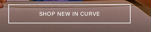 SHOP NEW IN CURVE button. Browse new arrivals in plus size fashion.