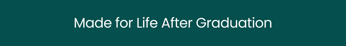 Made For Life After Graduation >