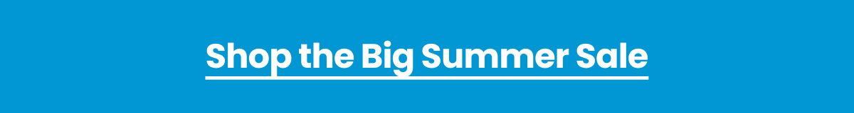 Shop The Big Summer Sale >
