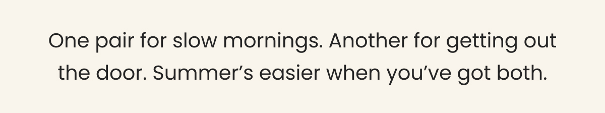 One Pair For Slow Mornings >