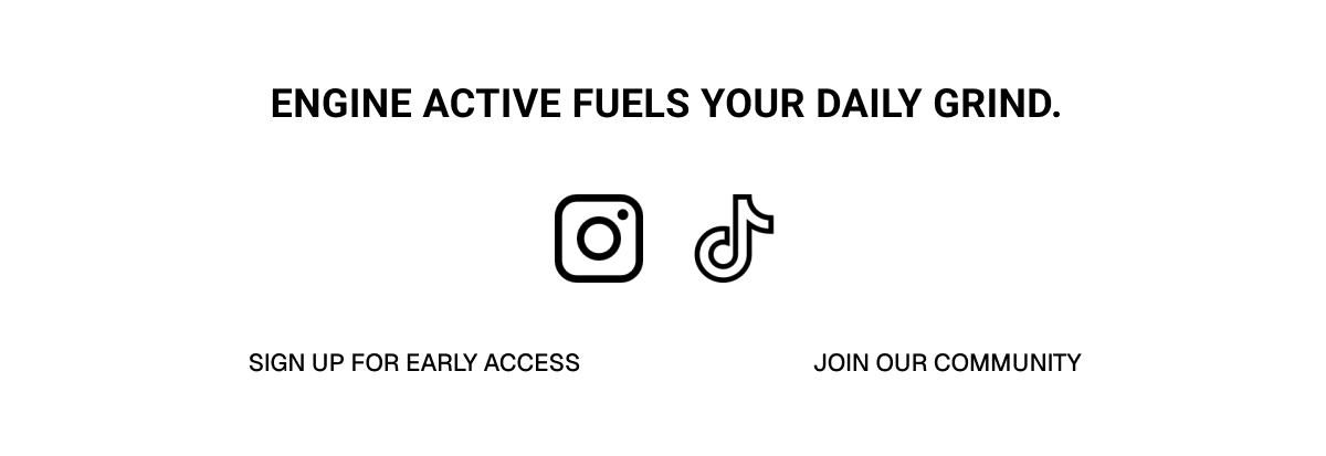 Engine active fuels your daily grind. Sign up for early access join our community privacy policy terms & conditions unsubscribe • 2025 Engine Active.