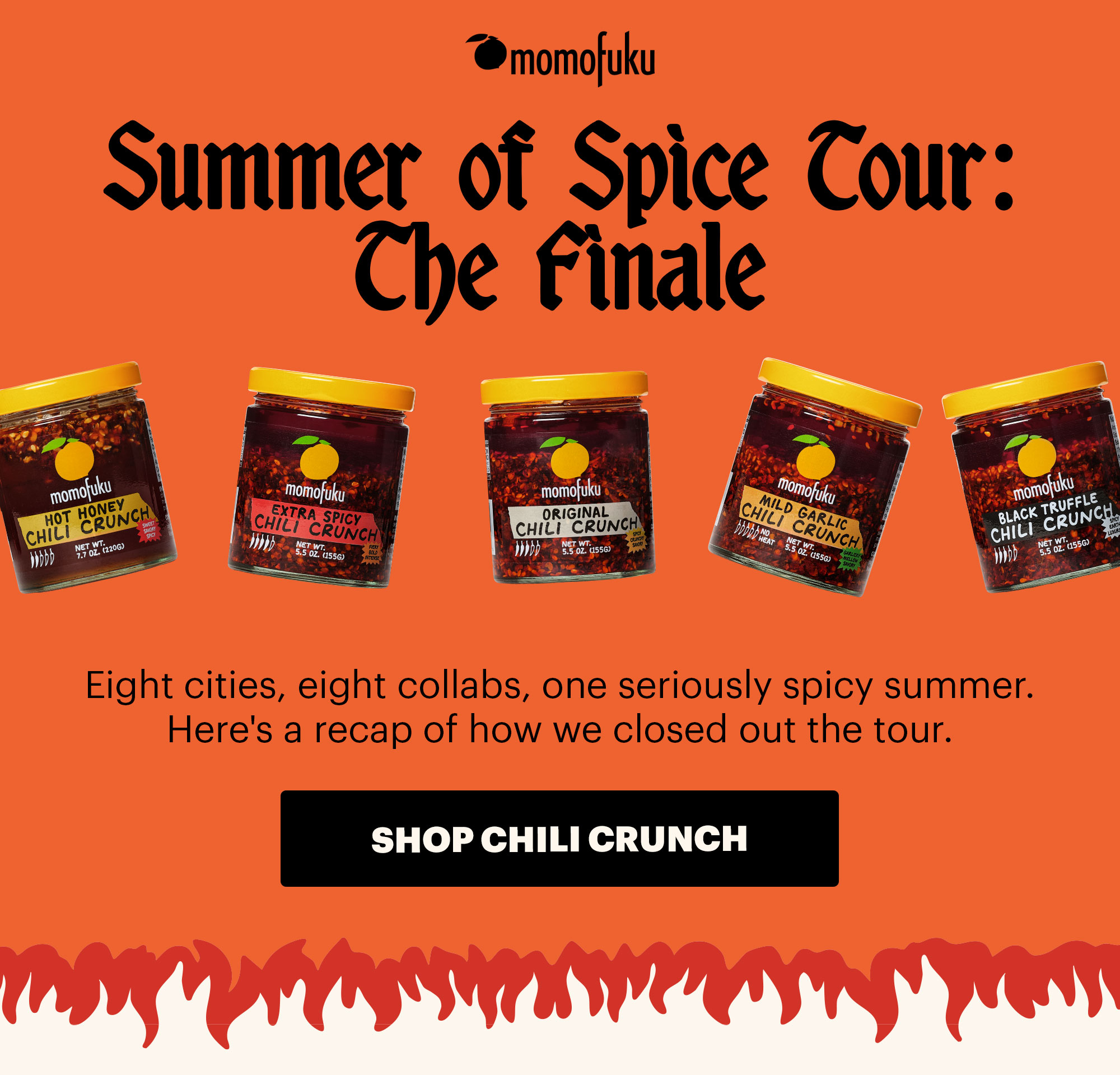 Header: Summer of Spice Tour: The Finale Sub-header: Eight cities, eight collabs, one seriously spicy summer.  CTA: SHOP CHILI CRUNCH