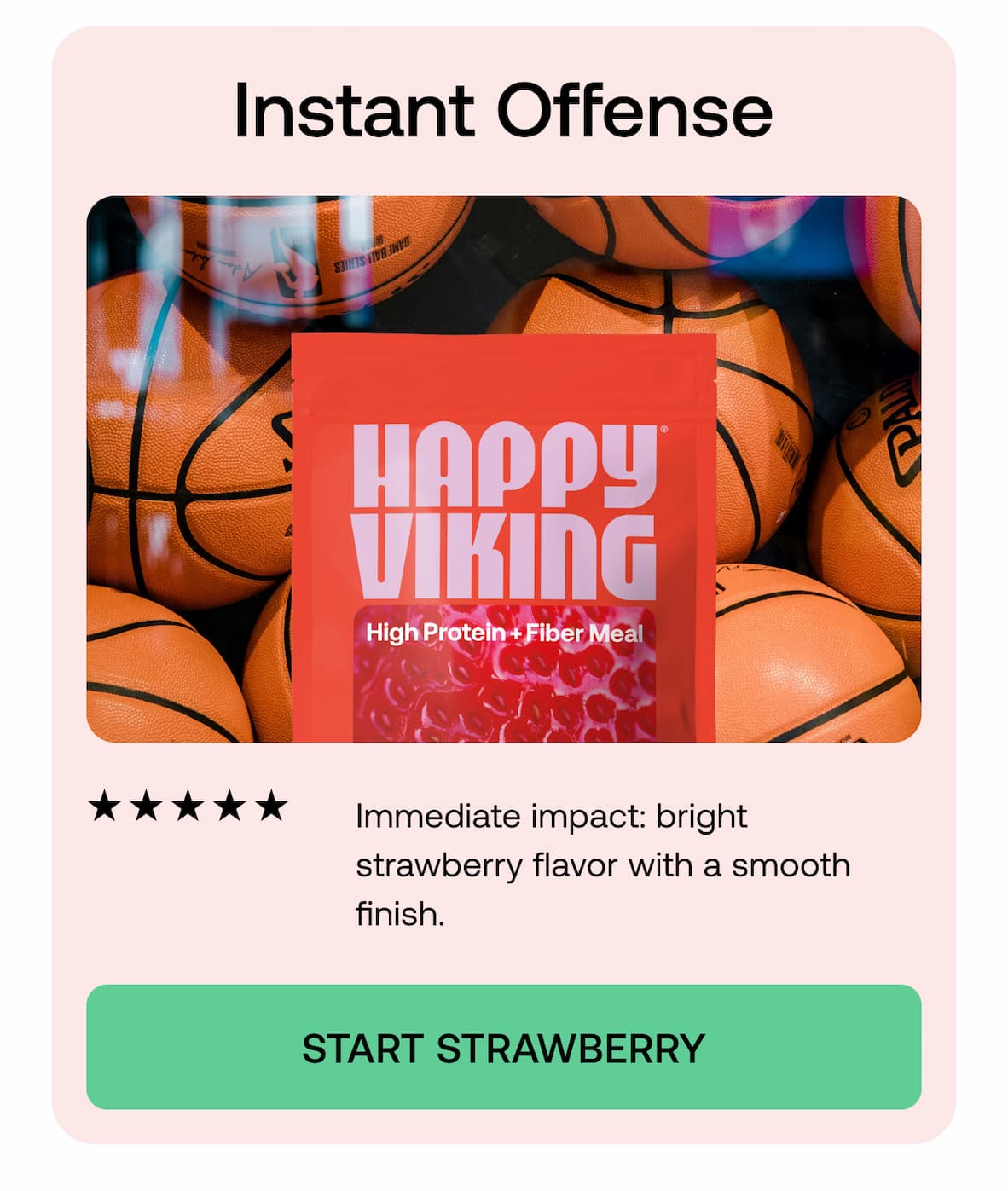 Instant Offense  ★★★★★ Immediate impact: bright strawberry flavor with a smooth finish.  START STRAWBERRY
