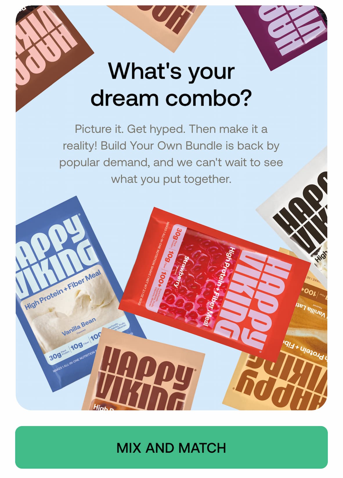 Wish Granted! You asked, we obliged. Build Your Own Bundle is so back, and we can't wait to see what you put together.  MIX AND MATCH