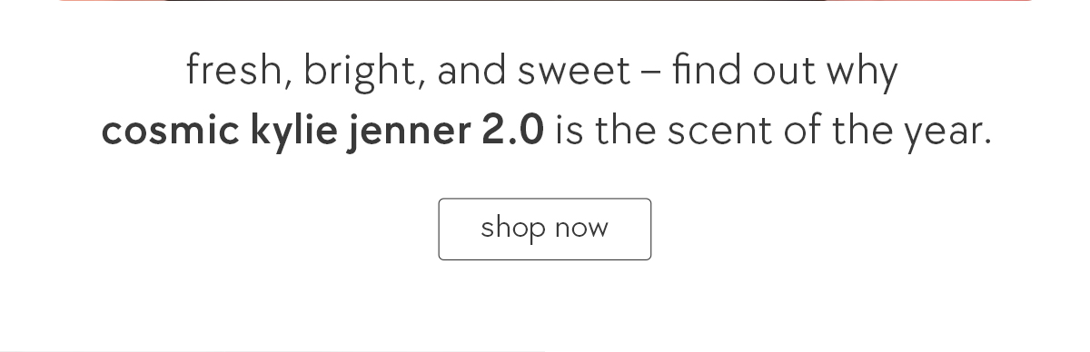 fresh, bright, and sweet -- find out why cosmic kylie jenner 2.0 is the scent of the year