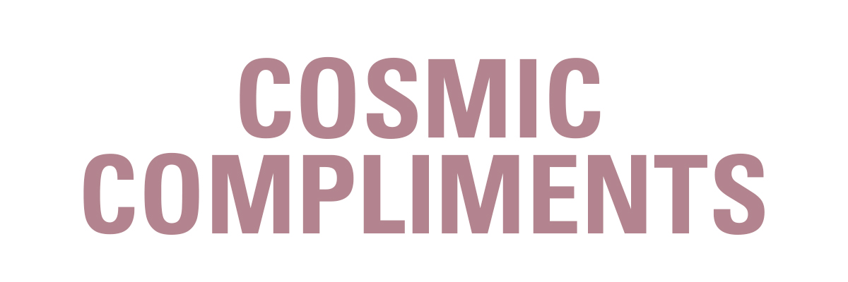 cosmic compliments