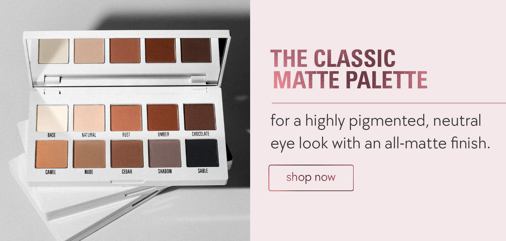 the classic matte palette for a highly pigmented, neutral eye look with an all-matte finish.