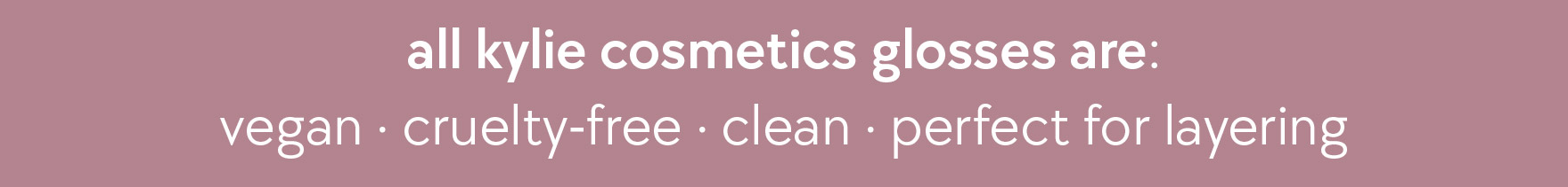 all kylie cosmetics glosses are vegan, cruelty-free, clean, perfect for layering