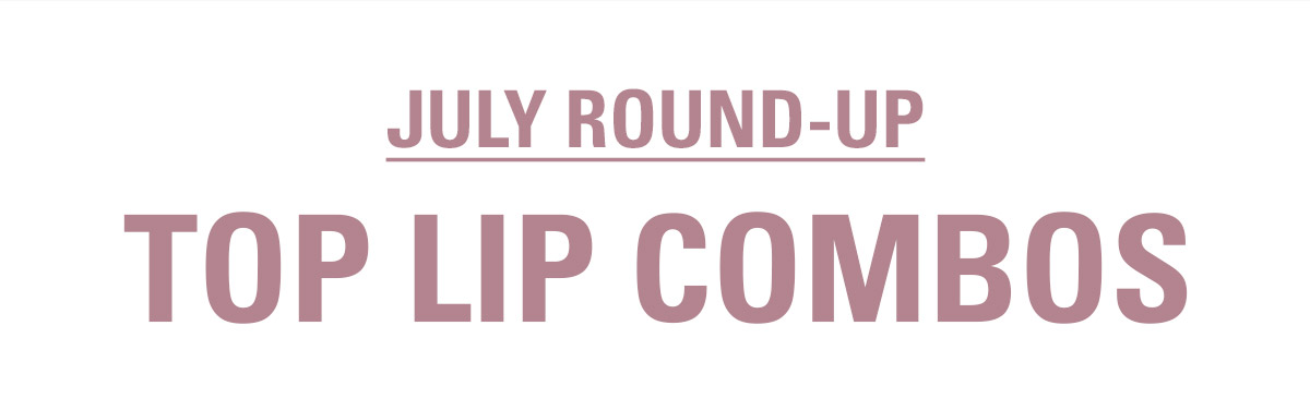 july's top lip combos