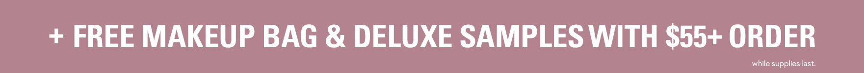 + free makeup bag & deluxe samples with $55+ order