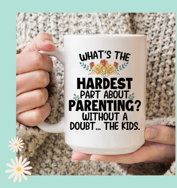 The Hardest Thing About Parenting Ceramic Mug 15 oz