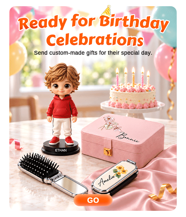 Ready for Birthday Celebrations Send custom-made gifts for their special day.