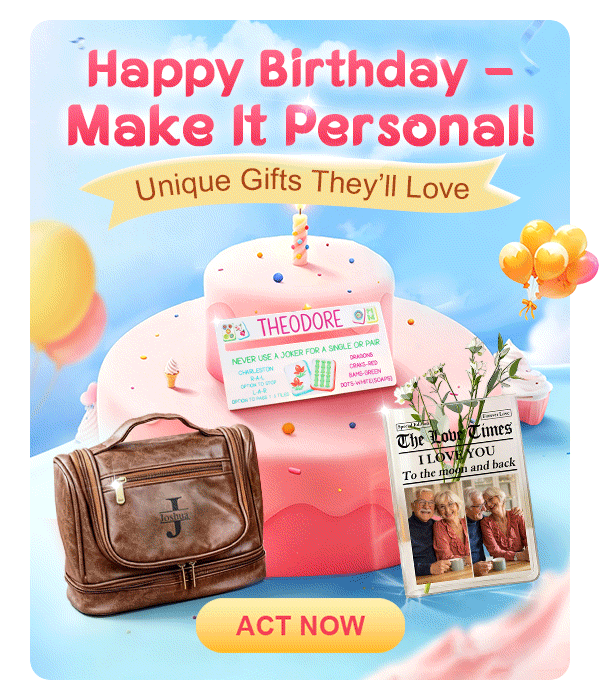 Happy Birthday – Make It Personal!Unique Gifts They'l Love