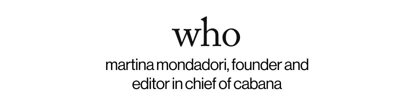who - martina mondadori, founder and editor in chief of cabana