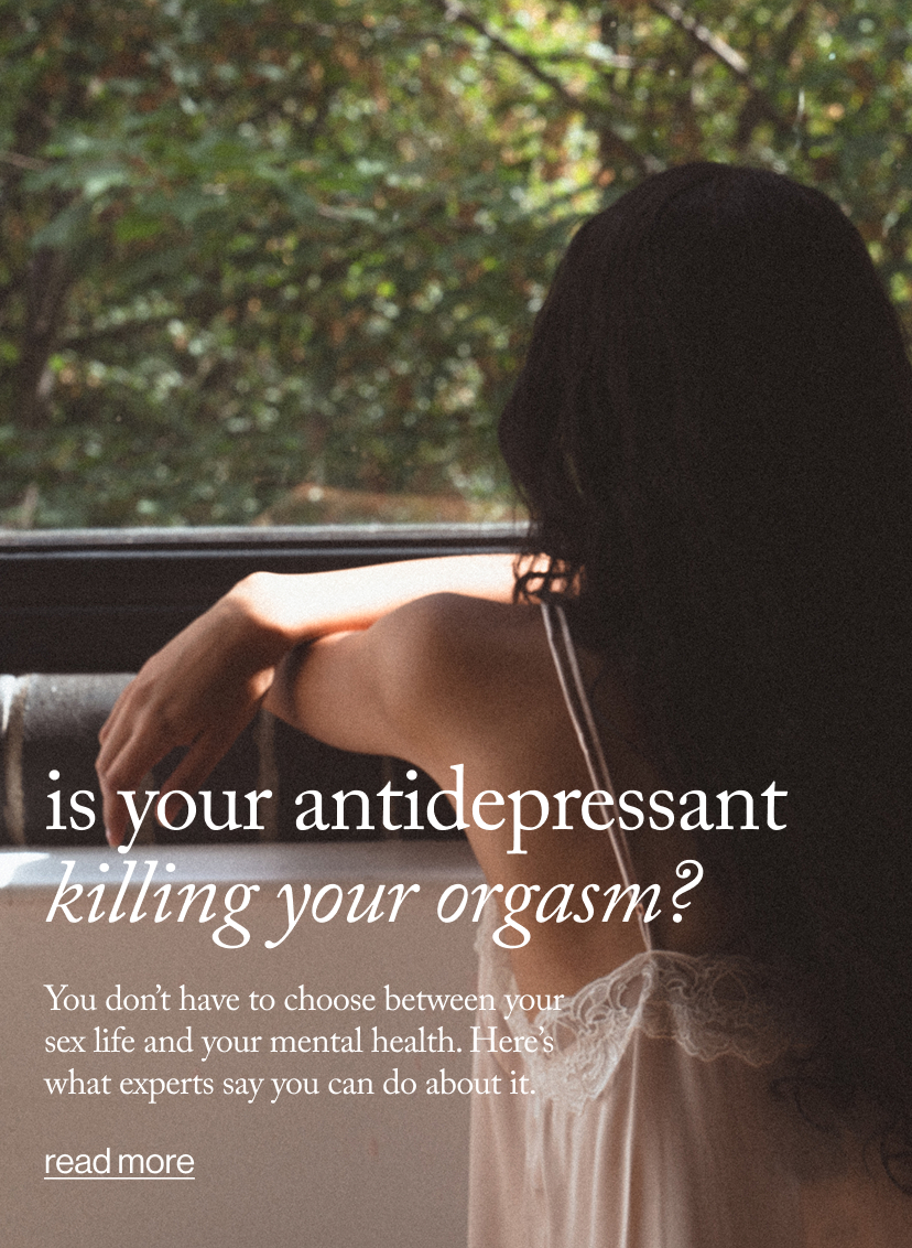 Is Your Antidepressant Killing Your orgasm?  