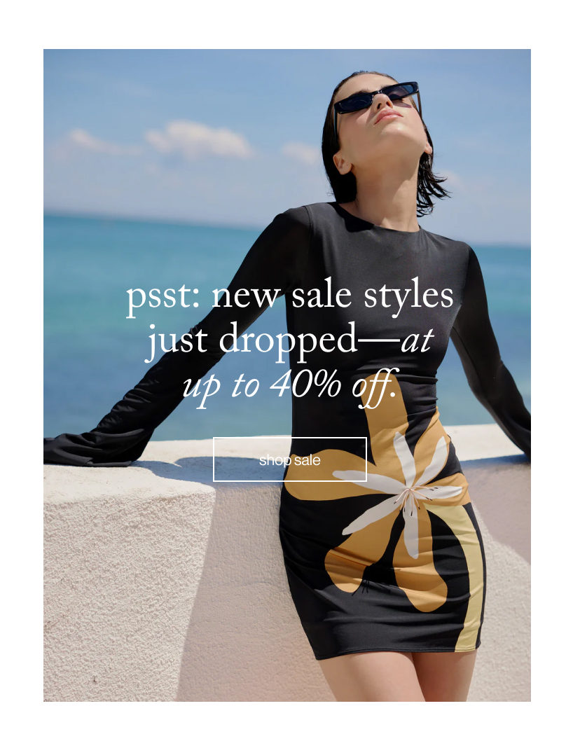 psst: new sale styles just dropped—at up to 40% off.