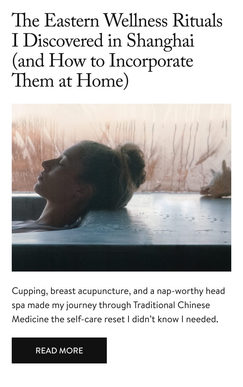 The Eastern Wellness Rituals I Discovered in Shanghai (and How to Incorporate Them at Home)