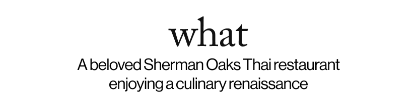what - A beloved Sherman Oaks Thai restaurant enjoying a culinary renaissance