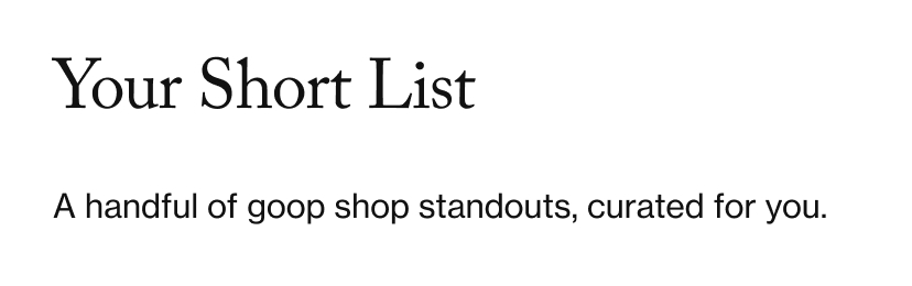 Your Short List - A handful of goop shop standouts, curated for you.