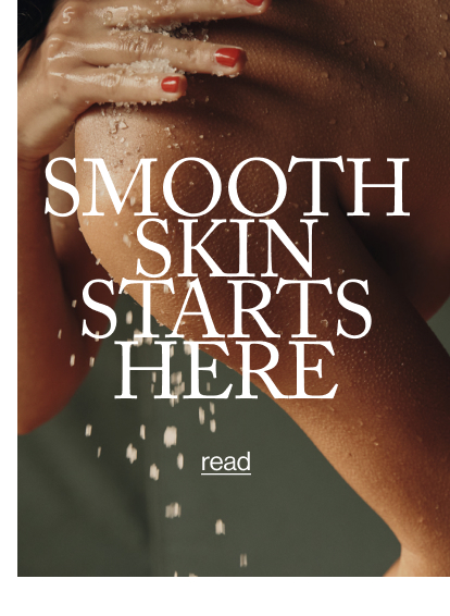 SMOOTH SKIN STARTS HERE