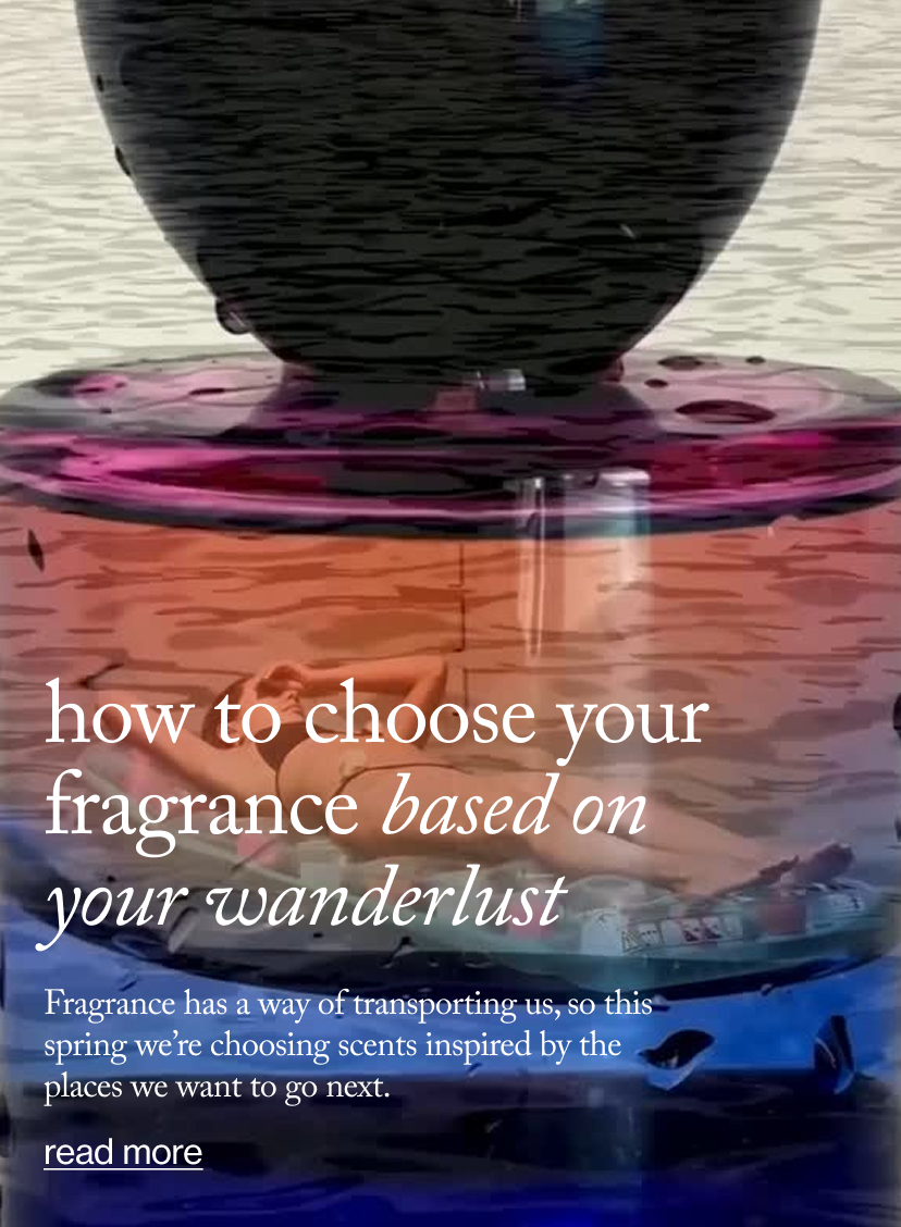 How to Choose Your Fragrance Based on Your Wanderlust