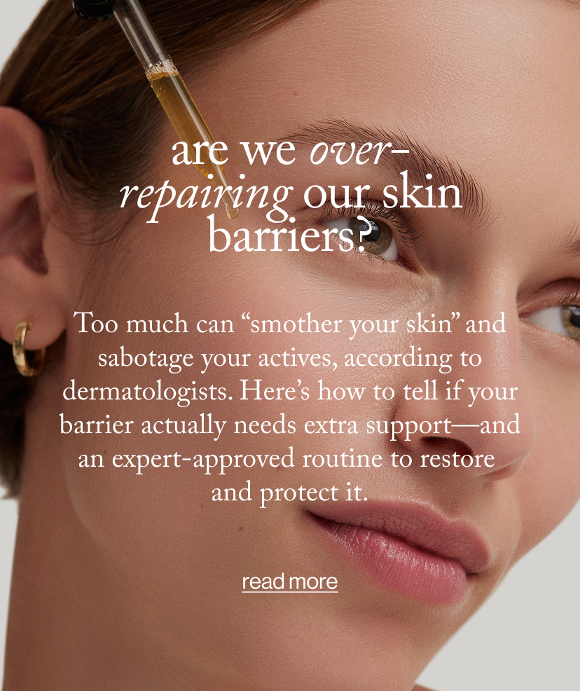 are we over-repairing our skin barriers? Too much can “smother your skin” and sabotage your actives, according to dermatologists. Here’s how to tell if your barrier actually needs extra support—and an expert-approved routine to restore  and protect it.