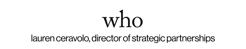 who - lauren ceravolo, director of strategic partnerships 