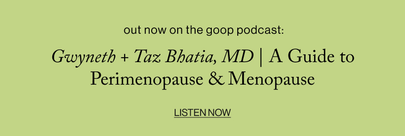Gwyneth + Taz Bhatia, MD | A Guide to Perimenopause & Menopause