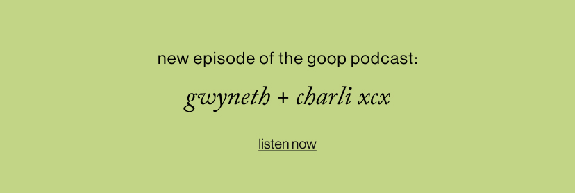 New Episode of The goop Podcast: Gwyneth + charli xcx