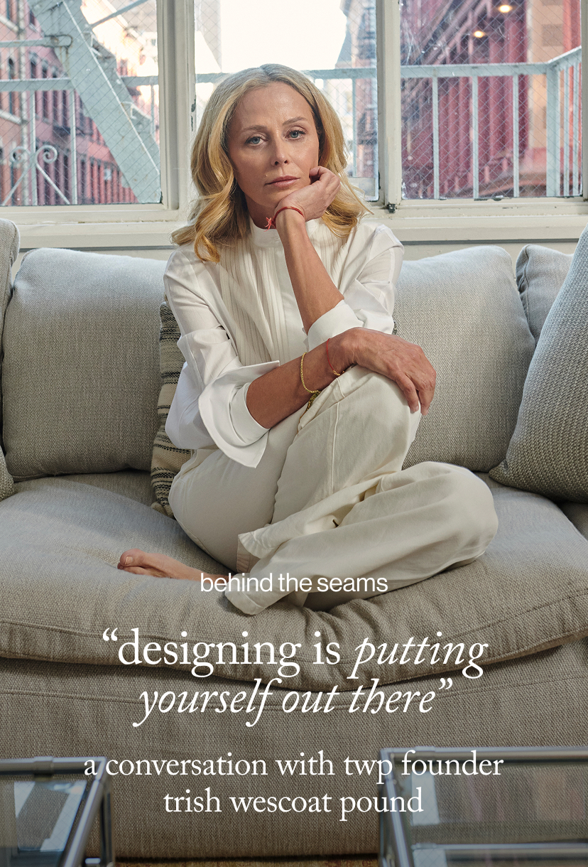 “Designing Is Putting Yourself Out There” A Conversation with TWP Founder Trish Wescoat Pound