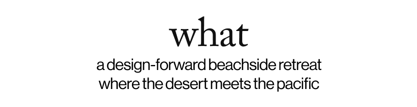 what - a design-forward beachside retreat where the desert meets the pacific 