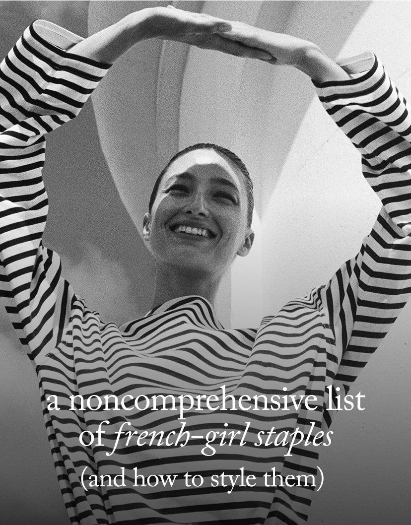 A Noncomprehensive List of French-Girl Staples (and How to Style Them)&nbsp;