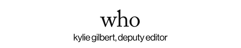 who - kylie gilbert, deputy editor