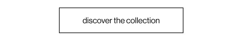 discover the colllection
