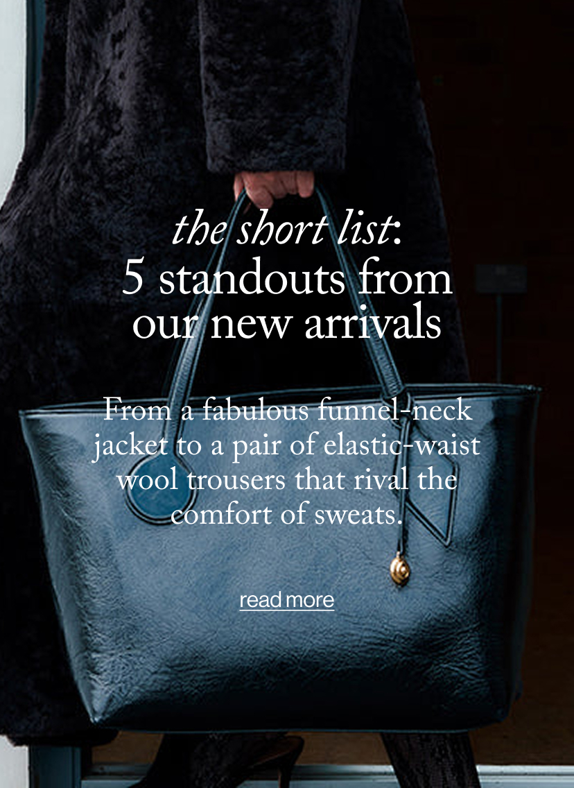 the short list: 5 Standouts from Our New Arrivals