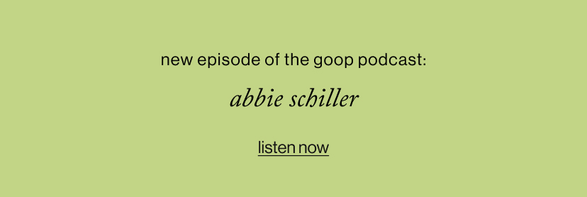 new episode of the goop podcast: abbie schiller