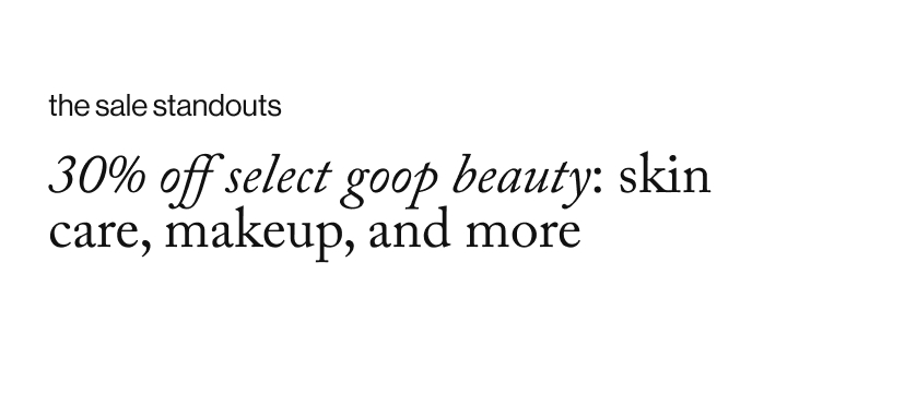 30% OFf select goop beauty: skin care, makeup, and more