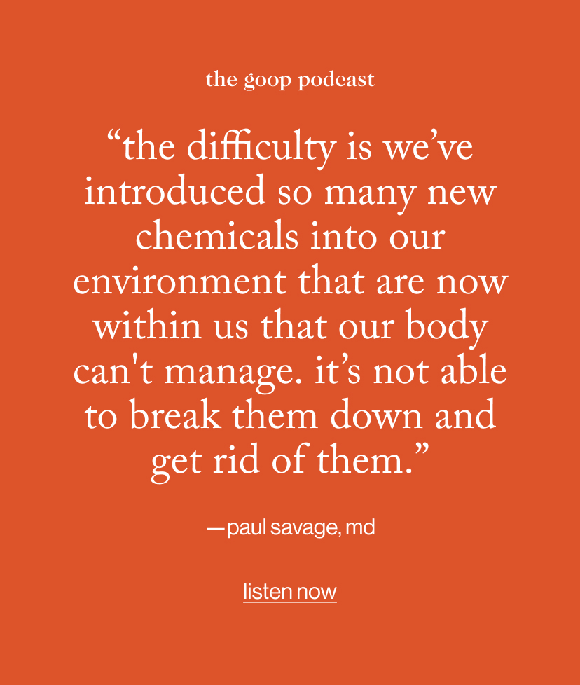 “The difficulty is we’ve introduced so many new chemicals into our environment that are now within us that our body can't manage.  It’s not able to break them down and get rid of them.”