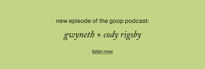 New Episode of The goop Podcast: Gwyneth + cody rigsby