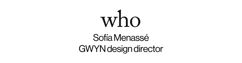 who - Sofía Menassé GWYN design director